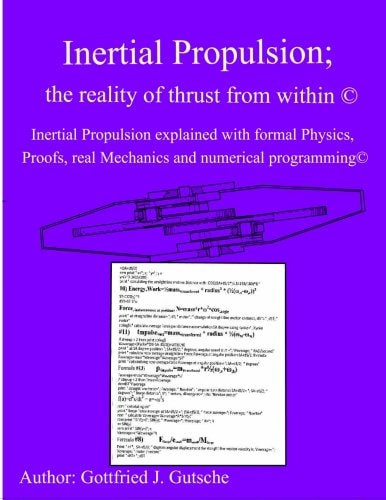 Inertial Propulsion(c) Inertial Propulsion Explained with Advanced Physics, Proofs, Program Logic, Real Mechanics and Much More(c)