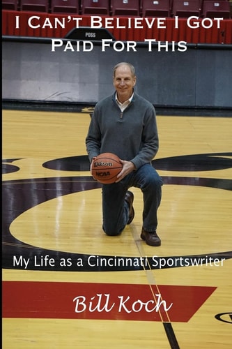 I Can't Believe I Got Paid For This My Life as a Cincinnati Sportswriter