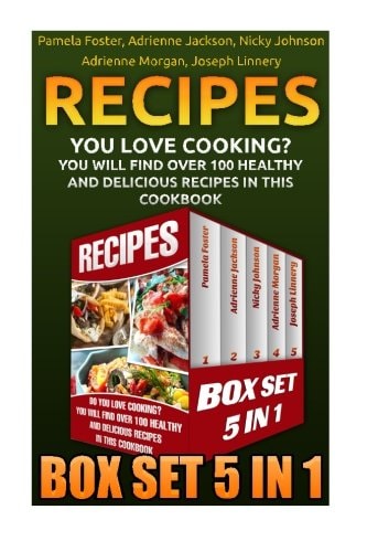 Recipes Box Set 5 In 1 Do You Love Cooking? You Will Find Over 100 Healthy And Delicious Recipes in This Cookbook: How To Lose Weight Fast, Lose Weight Fast, Low Carb Diet Books, Low Carb, Low Carb Cookbook, Low Carb Diet For Beginners, Recipe