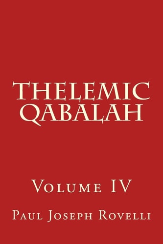 Thelemic Qabalah Volume IV