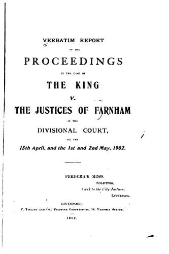 Verbatim Report of the Proceedings in the Case of the King V. the Justices of Farnham