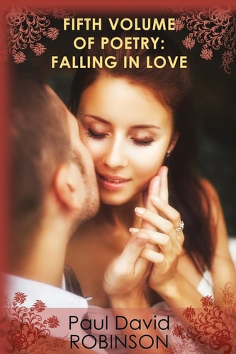 Fifth Volume of Poetry: Falling in Love An Autobiography in Poetry