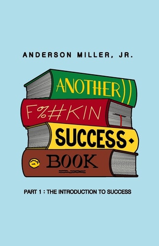 Another F%#kin Success Book Part 1: The Introduction to Success