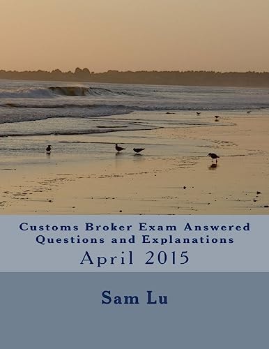 Customs Broker Exam Answered Questions and Explanations April 2015