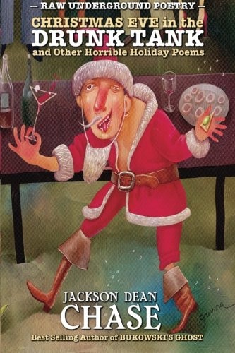Christmas Eve in the Drunk Tank And Other Horrible Holiday Poems
