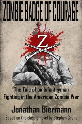 Zombie Badge of Courage The Tale of an Infantryman Fighting in the American Zombie War