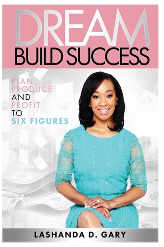 Dream Build Success Plan Produce and Profit to Six Figures