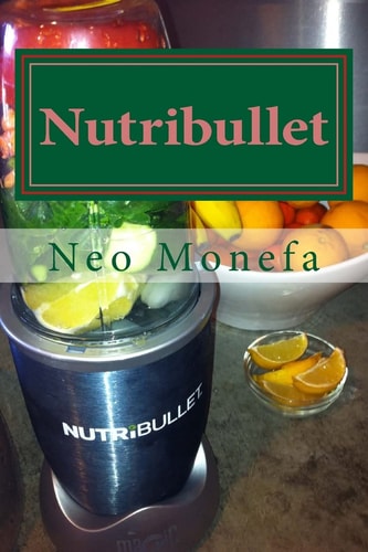 Nutribullet The Ultimate Nutribullet Smoothie Recipe Guide for Weight Loss, Anti-Aging and Detox
