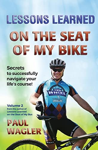 Lessons Learned on the Seat of My Bike Secrets to Successfully Navigate Your Life's Course!