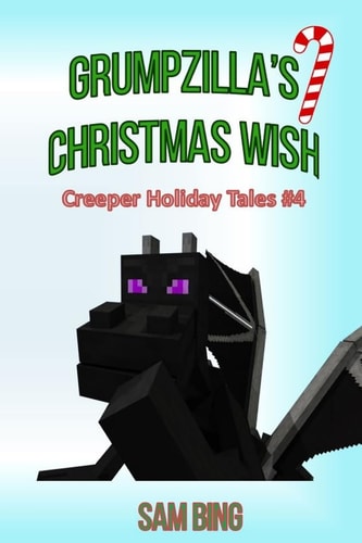 Grumpzilla's Christmas Wish Creeper Holiday Tales Book 4