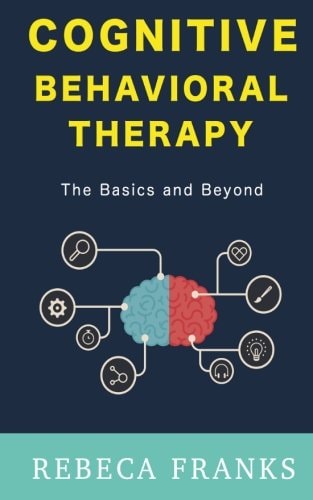 Cognitive Behavioral Therapy - CBT The Basics and Beyond