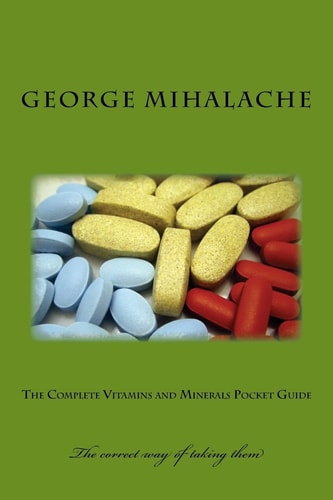 The Complete Vitamins and Minerals Pocket Guide Dosage and Relevant Information
