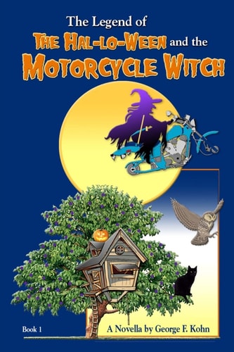 The Legend of "The Hal-lo-Ween and the Motorcycle Witch" A Novella by George F. Kohn