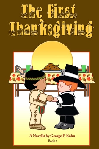 The First Thanksgiving A Novella by George F. Kohn