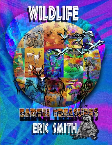 Wildlife Earth Treasures. By Eric Smith. Our Animal Kingdom Wildlife Earth Treasures- Full Colour