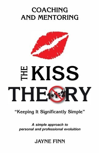 The KISS Theory: Coaching and Mentoring Keep It Strategically Simple a Simple Approach to Personal and Professional Development