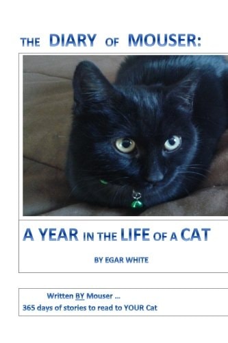 Diary of Mouser A Year in the Life of a Cat