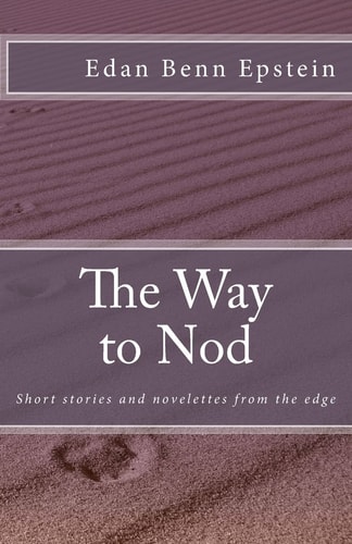 The Way to Nod Short Stories and Novelettes from the Edge