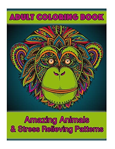 Adult Coloring Book Amazing Animals and Stress Relieving Patterns
