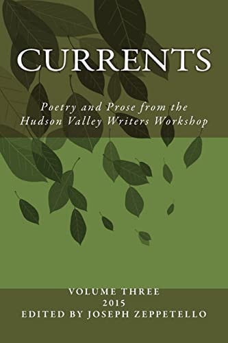 Currents Poetry and Prose from the Hudson Valley Writers Workshop