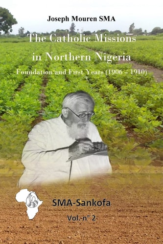 The Catholic Missions in Northern Nigeria Foundation and First Years (1906 - 1910)