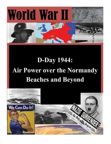 D-Day 1944 Air Power Over the Normandy Beaches and Beyond