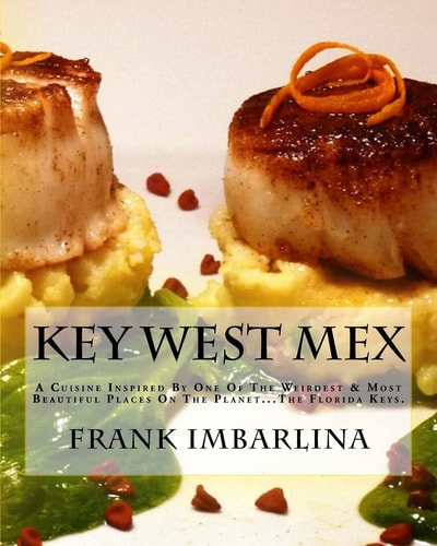 Key West Mex A Cuisine Inspired By One Of The Weirdest & Most Beautiful Places On The Planet