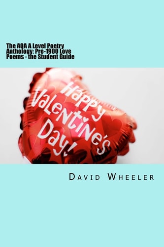 The AQA A Level Poetry Anthology Pre-1900 Love Poems - the Student Guide