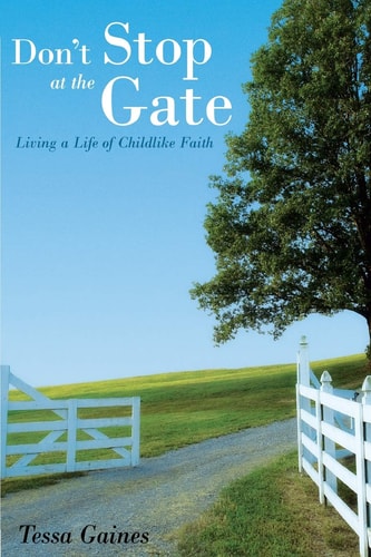 Don't Stop At The Gate Living a Life of Childlike Faith