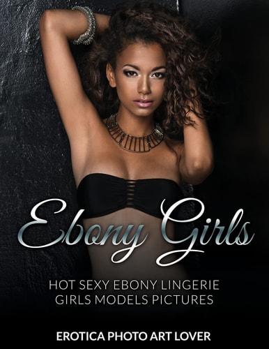 Ebony Girls Hot Sexy Ebony Lingerie Girls Models Pictures