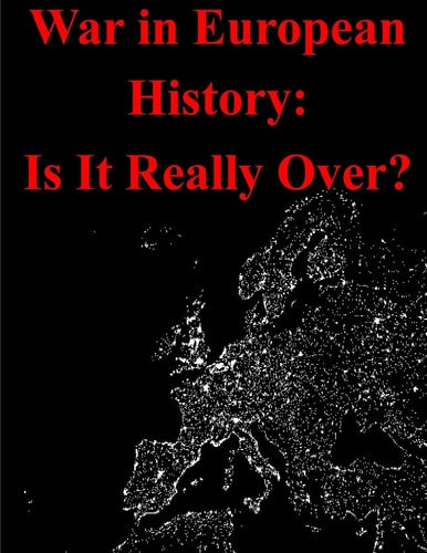 War in European History Is It Really Over?