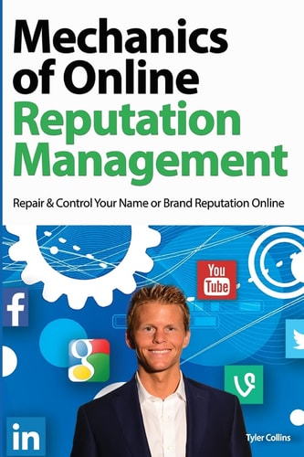 Mechanics of Online Reputation Management Repair and Control Your Name Or Brand Reputation Online