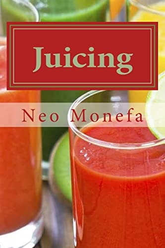 Juicing The Ultimate Guide to Juicing for Weight Loss and Detox