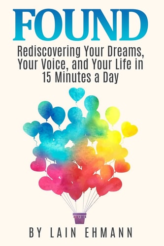Found Rediscovering Your Dreams, Your Voice, and Your Life in 15 Minutes a Day
