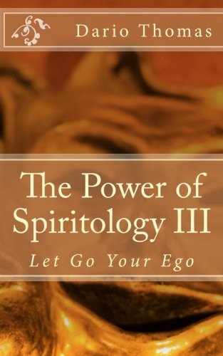 The Power of Spiritology III Let Go Your Ego