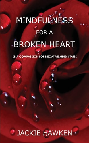 Mindfulness for a Broken Heart Self-Compassion for Negative Mind-States