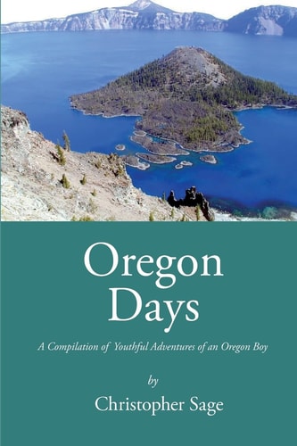 Oregon Days A Compilation of Youthful Adventures of an Oregon Boy