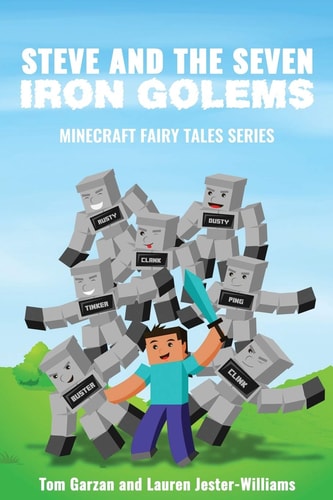 Steve and the Seven Iron Golems A Minecraft Fairy Tale