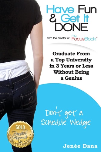Have Fun and Get It Done Graduate from a Top University in 3 Years Or Less Without Being a Genius