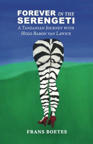 Forever In The Serengeti A Tanzanian Journey with Hugo Baron Van Lawick