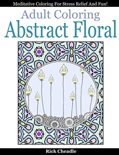 Adult Coloring Book: Abstract Floral Designs Meditative Coloring for Stress Relief and Fun
