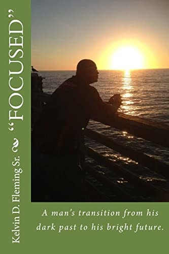"Focused" A Mans Transition from His Dark Past to His Bright Future.
