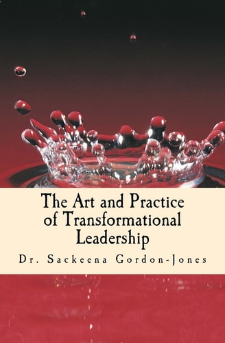 The Art and Practice of Transformational Leadership Leading with Presence and Purpose