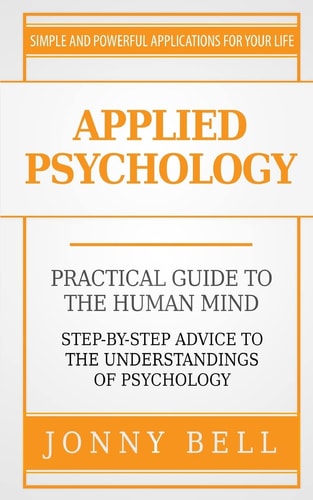 Applied Psychology A Practical Guide: To The Humand Mind