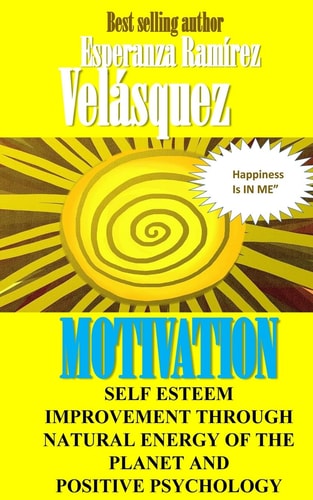 Self Esteem Improvement Through Natural Energy of the Planet and Positive Psychology Motivation