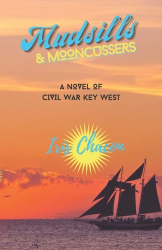 Mudsills & Mooncussers A Novel of Civil War Key West