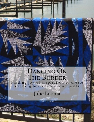 Dancing On The Border Finding Joyful Inspiration to Create Exciting Borders for Your Quilts