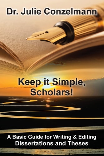 Keep it Simple, Scholars! A Basic Guide for Writing and Editing Dissertations and Theses
