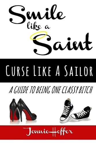 Smile Like A Saint, Curse Like A Sailor A Guide To Being One Classy Bitch