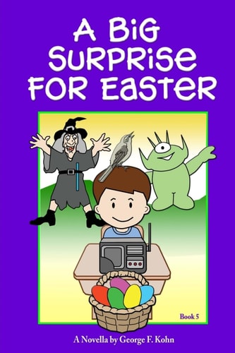 A Big Surprise for Easter A Novella by George F. Kohn